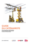Guide du caténairiste - Prévention des risques d’origine électrique dus aux installations de traction électrique de réseaux de transports guidés