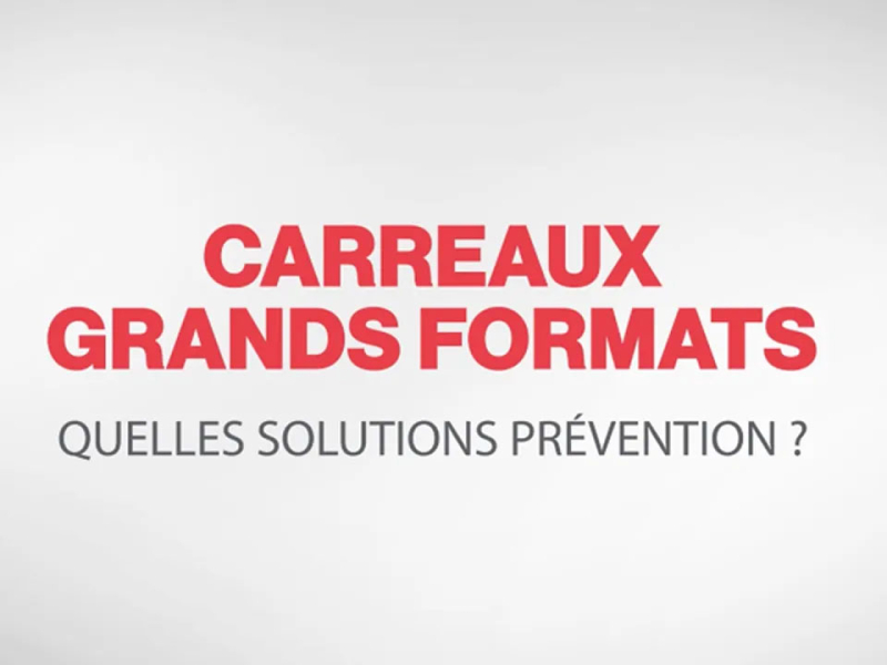 Carreaux grands formats : quelles solutions prévention ?