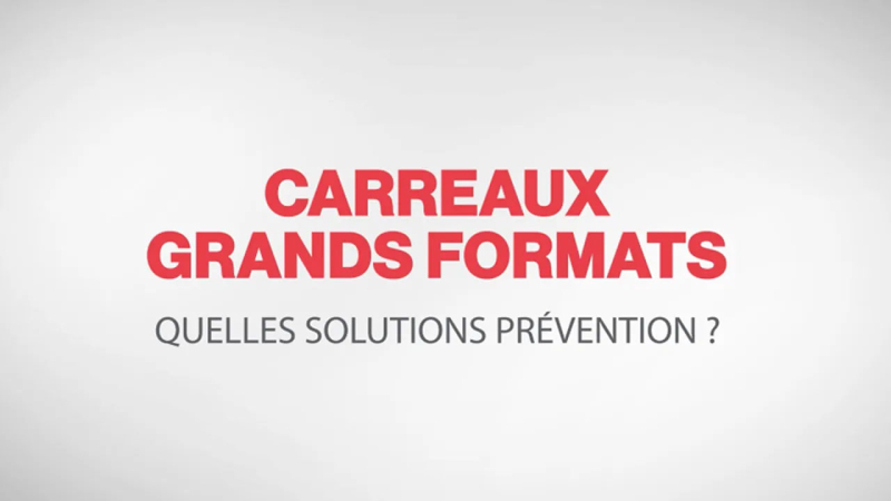 Carreaux grands formats : quelles solutions prévention ?