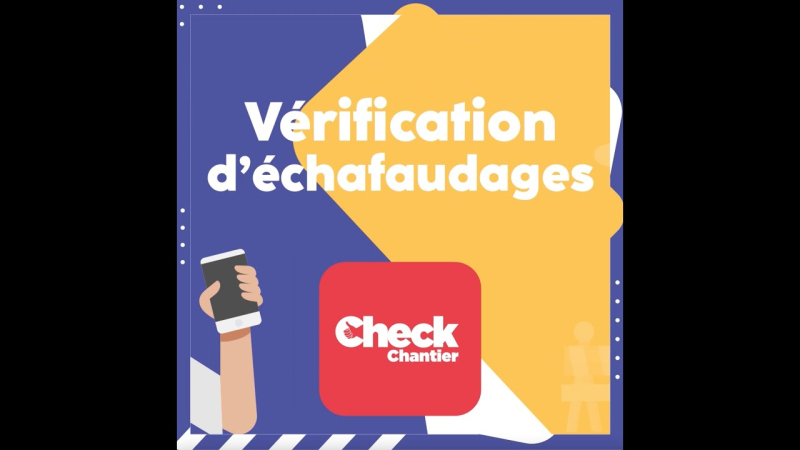 Vérification d’échafaudages : utilisez l’application Check Chantier
